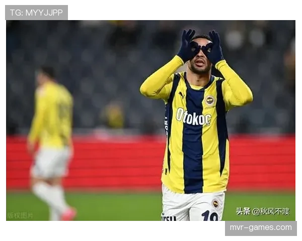 费内巴切球员状态火热，连胜势头重燃争冠希望